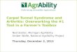 Carpal Tunnel Syndrome and Arthritis: Overworking the #1 Tool in a Farmer's Toolbox Ned Stoller, Michigan AgrAbility Amber Wolfe, National AgrAbility Project