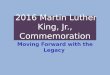 2016 Martin Luther King, Jr., Commemoration Moving Forward with the Legacy