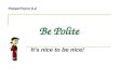 Be Polite It’s nice to be nice! PowerPoint 9.2. Thank you / Sorry + for We use gerunds (-ing words) or nouns after for. Thank you I want to thank you