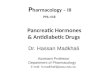 P harmacology – III PHL-418 Pancreatic Hormones & Antidiabetic Drugs Dr. Hassan Madkhali Assistant Professor Department of Pharmacology E mail: h.madkhali@psau.edu.sa