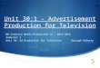 Unit 30:1 - Advertisement Production for Television ND Creative Media Production Y2 – 2014–2015 Semester 2 Unit 30: Ad Production for TelevisionDarragh