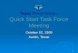 October 02, 2009 Austin, Texas Quick Start Task Force Meeting 1