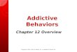 Addictive Behaviors Chapter 12 Overview Copyright © 2011, 2007 by Mosby, Inc., an affiliate of Elsevier Inc