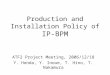 Production and Installation Policy of IP-BPM ATF2 Project Meeting, 2006/12/18 Y. Honda, Y. Inoue, T. Hino, T. Nakamura
