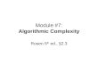 Module #7: Algorithmic Complexity Rosen 5 th ed., §2.3