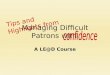 Managing Difficult Patrons with A LE@D Course Tips and Highlights from