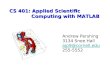 CS 401: Applied Scientific Computing with MATLAB Andrew Pershing 3134 Snee Hall ajp9@cornell.edu 255-5552