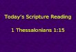 Today’s Scripture Reading 1 Thessalonians 1:15. Real Christians Are KIND 1 Thessalonians 1:15