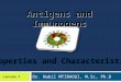 Dr. Nabil MTIRAOUI, M.Sc, Ph.D Lecture 7 Antigens and Immunogens Properties and Characteristics