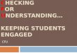 CHECKING FOR UNDERSTANDING… KEEPING STUDENTS ENGAGED CFU