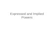Expressed and Implied Powers. Foreign Relations Powers Congresses expressed powers the war powers and the power to regulate foreign trade. The fact the