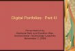 Digital Portfolios: Part III Presentation by Barbara Rule and Heather Wax Instructional Technology Coaches November 2, 2009