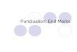 Punctuation: End Marks. The period. A statement is followed by a period