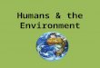 Humans & the Environment. What do you think would be the consequences of exceeding Earth’s carrying capacity for the human population?