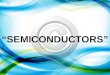 “SEMICONDUCTORS”. OBJECTIVES 1.Identify the importance of semiconductors. 2.Differentiate semicondutors from conductors and insulators. 3. Identfiy and