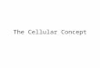The Cellular Concept. Introduction to Cellular Systems Solves the problem of spectral congestion and user capacity. Offer very high capacity in a limited