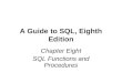 A Guide to SQL, Eighth Edition Chapter Eight SQL Functions and Procedures