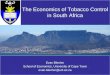 Evan Blecher School of Economics, University of Cape Town evan.blecher@uct.ac.za The Economics of Tobacco Control in South Africa