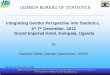 UGANDA BUREAU OF STATISTICS Integrating Gender Perspective into Statistics, 4 th -7 th December, 2012 Grand Imperial Hotel, Kampala, Uganda By Nassolo