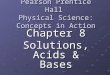 Pearson Prentice Hall Physical Science: Concepts in Action Chapter 8 Solutions, Acids & Bases