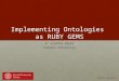 Implementing Ontologies as RUBY GEMS E. Lynette Rayle Cornell University March 24,2015