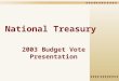 National Treasury 2003 Budget Vote Presentation. Strategic focus & objectives Promote economic development, good governance, social progress & rising