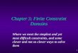 1 Chapter 3: Finite Constraint Domains Where we meet the simplest and yet most difficult constraints, and some clever and not so clever ways to solve them