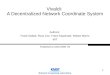 Network Computing Laboratory 1 Vivaldi: A Decentralized Network Coordinate System Authors: Frank Dabek, Russ Cox, Frans Kaashoek, Robert Morris MIT Published