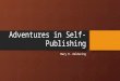 Adventures in Self- Publishing Mary R. Woldering