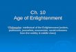 Ch. 10 Age of Enlightenment *Philosophe- intellectual of the Enlightenment (writers, professors, journalists, economists, social reformers from the nobility