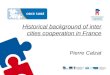 Historical background of inter cities cooperation in France Pierre Calzat