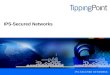 IPS-Secured Networks. TippingPoint’s Business TippingPoint provides IPS-Secured Networks that protect network and application infrastructure, applications
