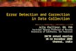 Error Detection and Correction in Data Collection Julia Challinor, RN, PhD Assistant Adjunct Professor of Nursing University of California, San Francisco