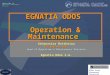 Egnatia Odos S.A. Operation & Maintenance Division BSRH Joint Permanent Technical Secretariat EGNATIA ODOS Operation & Maintenance Athanasios Matthaiou