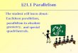 1 §21.1 Parallelism The student will learn about: Euclidean parallelism, and special quadrilaterals. parallelism in absolute geometry, 1