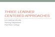 THREE LEARNER CENTERED APPROACHES Kim Mitchell RN MN Nursing Department Red River College
