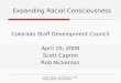 NSDC: Capron and Nickerson: Expanding Racial Consciousness Colorado Staff Development Council April 10, 2008 Scott Capron Rob Nickerson Expanding Racial