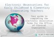 Electronic Observations for Early Childhood & Elementary Cooperating Teachers Your guide to completing the electronic observation forms for the Office