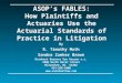 ASOP’s FABLES: How Plaintiffs and Actuaries Use the Actuarial Standards of Practice in Litigation By R. Timothy Muth Sandra Zunker Brown Reinhart Boerner