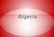 Capital-Algiers Geography-Djedi river, draa river, Mount Tahat, Valva Mt. and the Atlas Mts. Major cities-Algiers, Constantine, annaba, oran and Batna