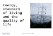 © Nuffield Foundation 2009 Energy, standard of living and the quality of life