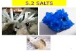 5.2 SALTS 1. What are salts? ionic compounds Salts are a class of ionic compounds that can be produced when an acid and a base react