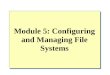 Module 5: Configuring and Managing File Systems. Overview Working with File Systems Managing Data Compression Securing Data by Using EFS