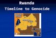 Rwanda Timeline to Genocide. 1885 – At the Berlin Conference of European Powers, Germany is given control of the area that includes Rwanda. 1885 – At