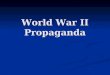 World War II Propaganda. Propaganda information that is spread for the purpose of promoting some cause information that is spread for the purpose of promoting