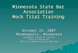 Minnesota State Bar Association Mock Trial Training October 23, 2007 Minneapolis, Minnesota Honorable Janice M. Culnane State of Minnesota Office of Administrative