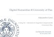 Digital Humanities @ University of Pisa Alessandro Lenci CoLing Lab – Laboratorio di Linguistica Computazionale Università di Pisa Aix-Marseille Université