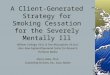 A Client-Generated Strategy for Smoking Cessation for the Severely Mentally Ill William Collinge, Ph.D. & Tom McLaughlin, Ph.D.(c) Univ. New England/Spurwink