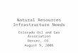 Natural Resources Infrastructure Needs Colorado Oil and Gas Association Denver, CO August 9, 2006