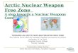 1 Arctic Nuclear Weapon Free Zone A step towards a Nuclear Weapons Convention TOWARDS AN ARCTIC NUCLEAR WEAPON FREE ZONE Eric Fawcett Forum 2010 (by Canadian